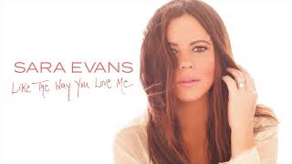Sara Evans - Like The Way You Love Me (Audio)