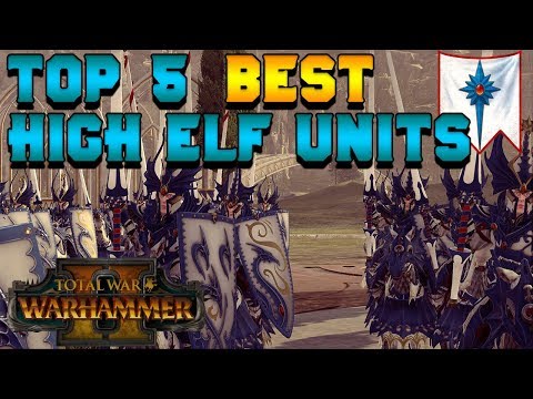 Top 5 BEST High Elf Unit Choices | Total War: Warhammer 2