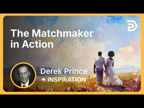 The Matchmaker in Action | Derek Prince