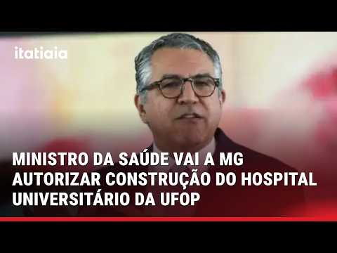 MINISTRO DA SAÚDE AUTORIZA INÍCIO DAS OBRAS DO HOSPITAL UNIVERSITÁRIO DA UFOP EM MARIANA