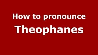 How to pronounce Theophanes