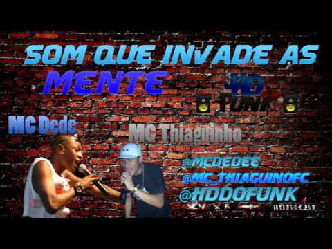 MC DEDE PART THIAGUINHO   SOM QUE INVADE AS MENTES (HD)