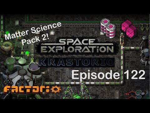 Matter Science Pack 2! | Factorio Space Exploration & Krastorio Playthrough | Episode 122