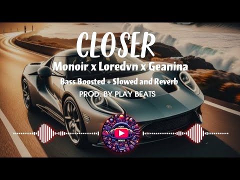 Closer || MONOIR x LOREDVN X GEANINA || BASS BOOSTED + SLOWED AND REVERB 🎧