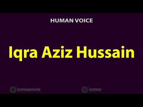 How To Pronounce Iqra Aziz Hussain