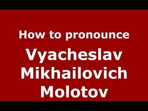 How to pronounce Vyacheslav Mikhailovich Molotov (Russian/Russia) - PronounceNames.com