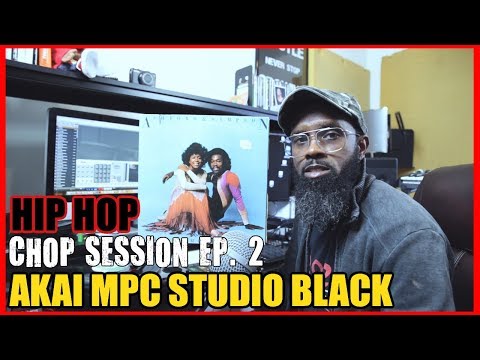 HIP HOP BEAT CHOP SESSION EP. 2 - AKAI MPC STUDIO BLACK 2018