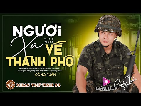 NGƯỜI XA VỀ THÀNH PHỐ - CÔNG TUẤN ➤LK Nhạc Lính 1975 | Rumba Hải Ngoại Hay Vượt Thời Gian