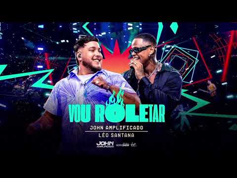 VOU ROLETAR - JOHN AMPLIFICADO & LÉO SANTANA | MÚSICA NOVA 2024 @grilocdmoral