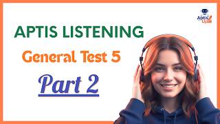 🎧 Aptis ESOL Listening Part 2 - Test 5: Đề thi mẫu có đáp án & Script chi tiết