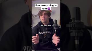 Root everything in Faith