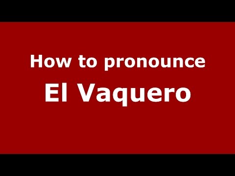 How to pronounce El Vaquero (Colombian Spanish/Colombia) - PronounceNames.com