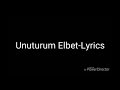 Unuturum elbet Lyrics