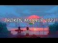 Broken Mashup 2023 I Feel The Mashup I Atif Aslam Arijit Singh Jubin Nautiyall Finixxl Slowed Reverb