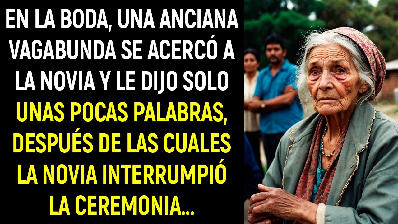 En la boda, una anciana vagabunda se acercó a la novia y le dijo solo unas pocas palabras,después de