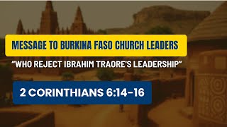 Message To Church Leaders In Burkina Faso Who Reject President Traore Using 2 Corinthians 6:14-16