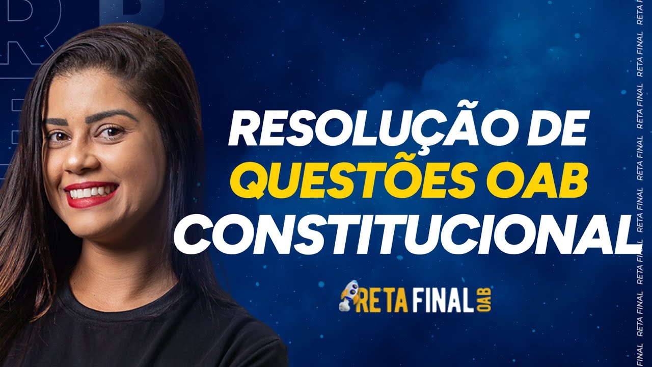 RETA FINAL PARA OAB: Direito Constitucional - Resolução de Questões