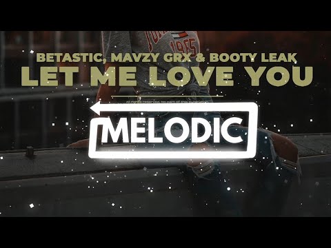 BETASTIC, Mavzy Grx & BOOTY LEAK - Let Me Love You