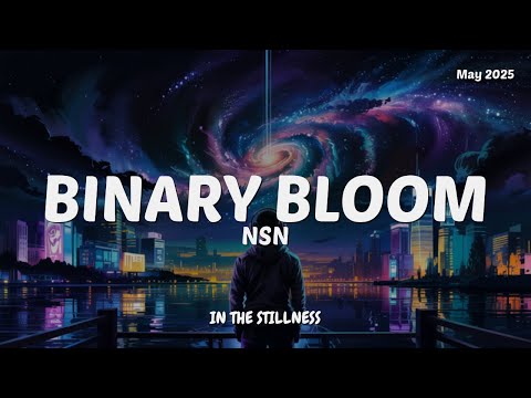 NSN - Binary Bloom (Atmospheric Electronic Pop)