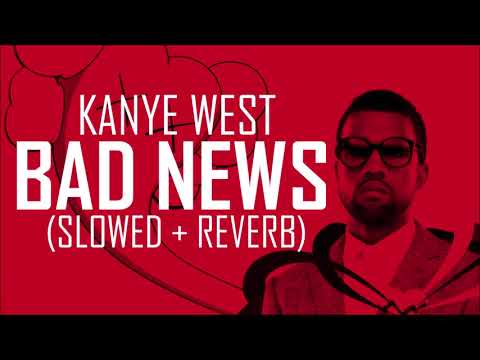 Kanye West - Bad News (slowed + reverb)