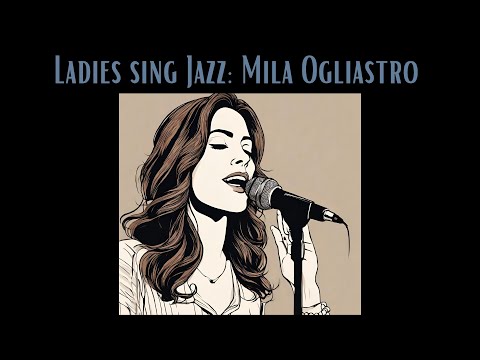Ladies Sing Jazz: Mila Ogliastro [Female Vocal Jazz, Smooth Jazz, Vintage Jazz]