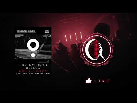 SuperChumbo feat  Celeda - Dirty Filthy (David Tort & Markem Hotl Remix)