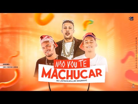 MC LAIFINHO E WILL Feat. MC MAGRINHO - NÃO VOU TE MACHUCAR