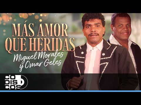 Más Amor Que Heridas, Miguel Morales Y Omar Geles - Video
