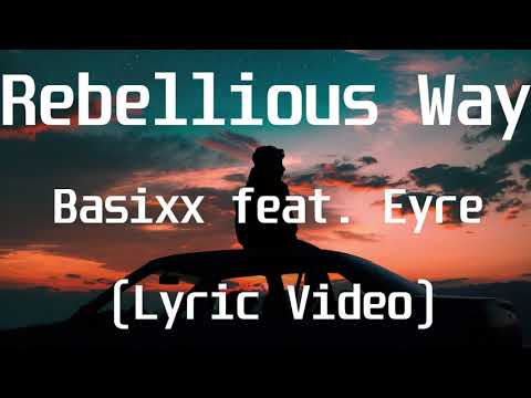 Basixx feat  Eyre - Rebellious Way(Lyric Video)
