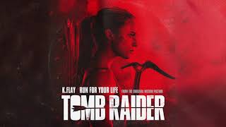K.Flay - Run For Your Life (From The Original Motion Picture “Tomb Raider”/Audio)