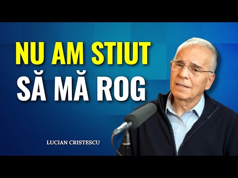 Lucian Cristescu - Nimeni nu m-a învățat acest lucru despre rugăciune - predici creștine