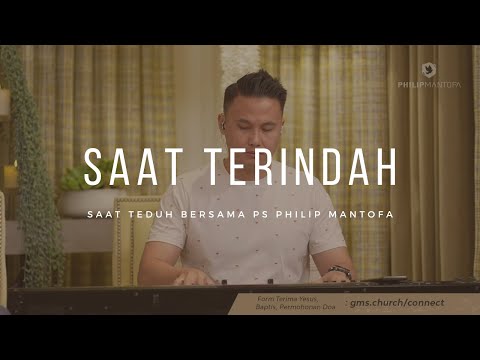 Saat Terindah di HadiratMu - Saat Teduh Bersama Ps Philip Mantofa