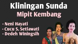 Download lagu Kliningan Sunda : Mipit Kembang - Neni Hayati, Cucu S. Setiawati, Dedeh Winingsih mp3