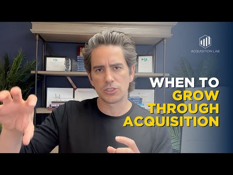 When to Grow Through Acquisition