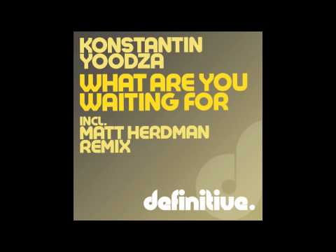 "What Are You Waiting For (Matt Herdman Remix)" - Konstantin Yoodza - Definitive Recordings