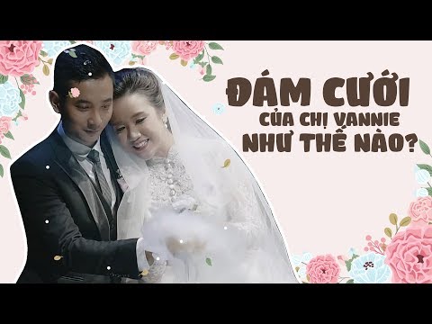 ĐÁM CƯỚI CỦA CHỊ VANNIE NHƯ THẾ NÀO? | REACTION ĐÁM CƯỚI CHỊ VANNIE | VANNIE'S SPECIAL
