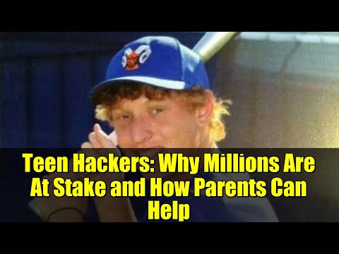 Teen Hackers: Why Millions Are At Stake and How Parents Can Help