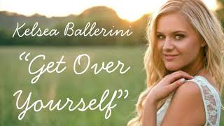 “Get Over Yourself”~Kelsea Ballerini