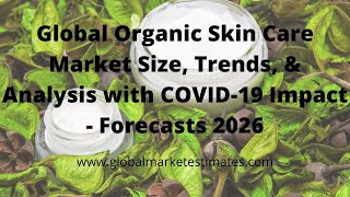 Global Organic Skin Care Market Size, Trends, & Analysis with COVID-19