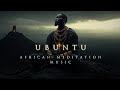 UBUNTU Beautiful Ambient South African Background Music Deep African Meditation Music