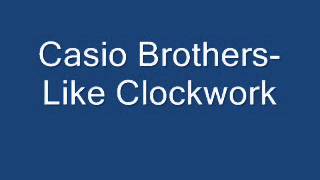 Casio Brothers- Like Clockwork