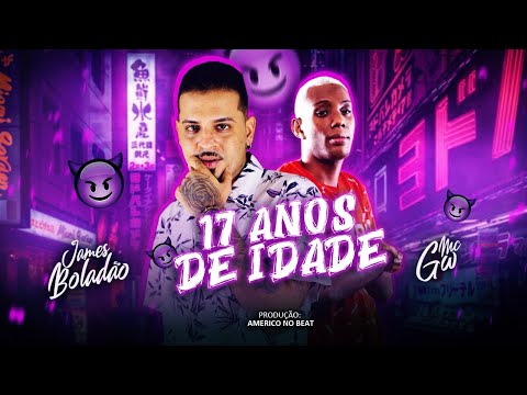 JAMES BOLADÃO E MC GW - 17 ANOS DE IDADE (Prod. AMERICO NO BEAT)