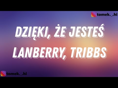 Lanberry, Tribbs - Dzięki, że jesteś (TEKST/LYRICS)