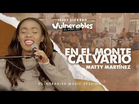 EN EL MONTE CALVARIO / @Mattymartinez1  EN #vulnerables  EL PODCAST #fe #musicacristiana