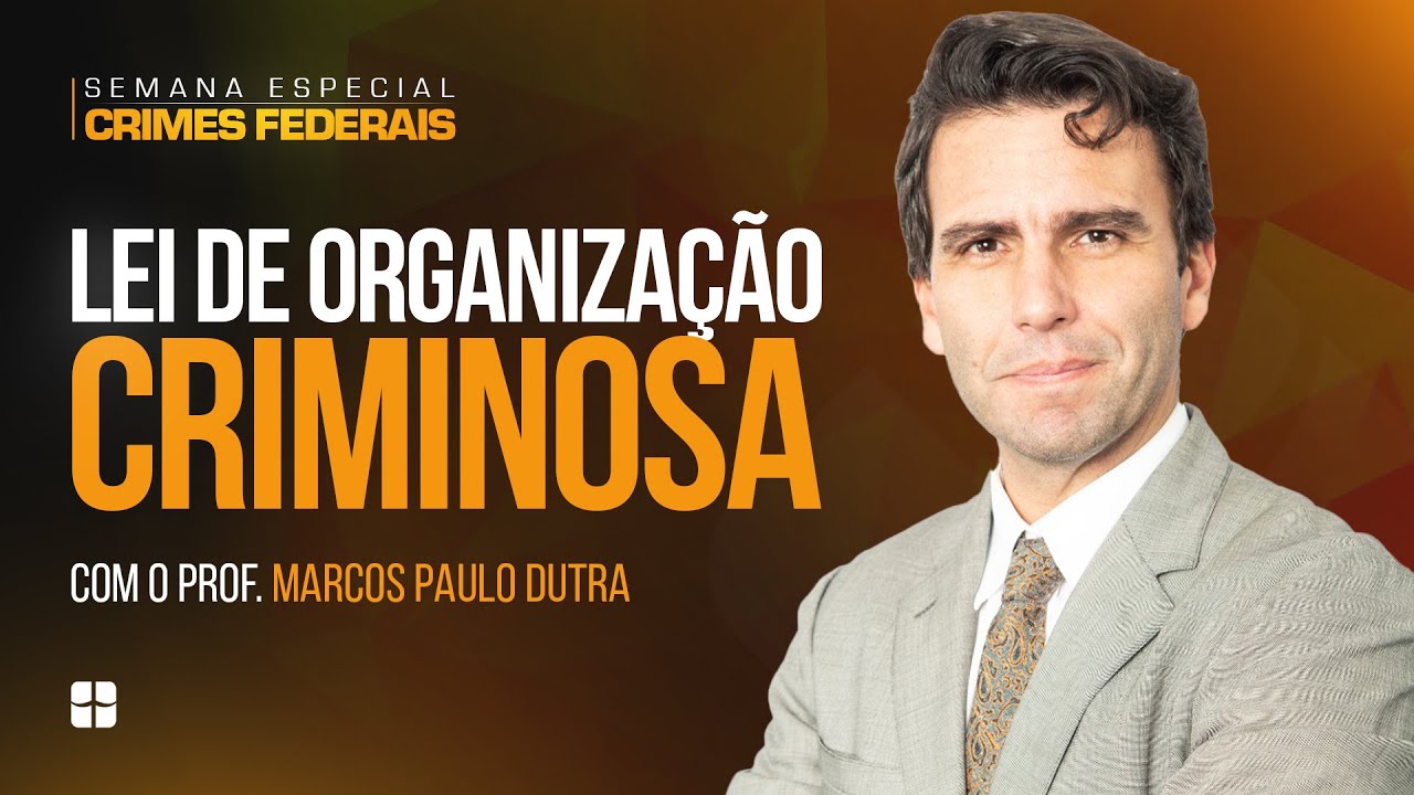 Lei de Organização Criminosa (Lei12.850/13) | Prof. Marcos Paulo Dutra