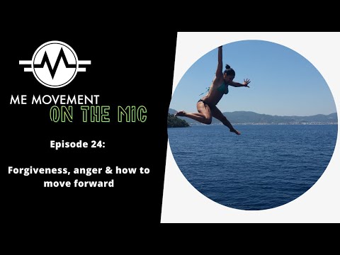 Forgiveness, anger and how to move forward ep 24