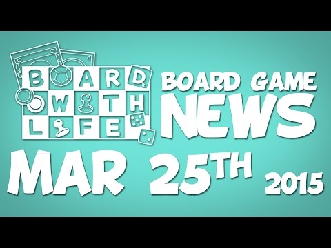 Board with Life: News - Mar 25th - Board Game and Tabletop News