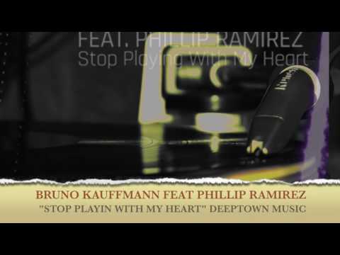 BRUNO KAUFFMANN FEAT PHILLIP RAMIREZ "STOP PLAYIN WITH MY HEART" DEEPTOWN MUSIC