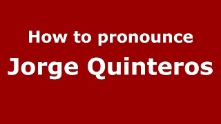 How to pronounce Jorge Quinteros