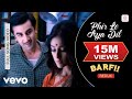 Phir Le Aya Dil Redux Barfi Pritam Arijit Singh Ranbir Priyanka Ileana D Cruz